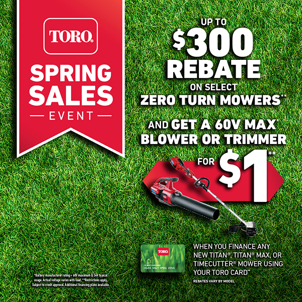 Toro Spring Sales Event save up to $300 off select zero turn mowers and get a 60V max leaf blower or string trimmer for only $1 when you finance any new titan, titan max or timecutter mower using your toro card