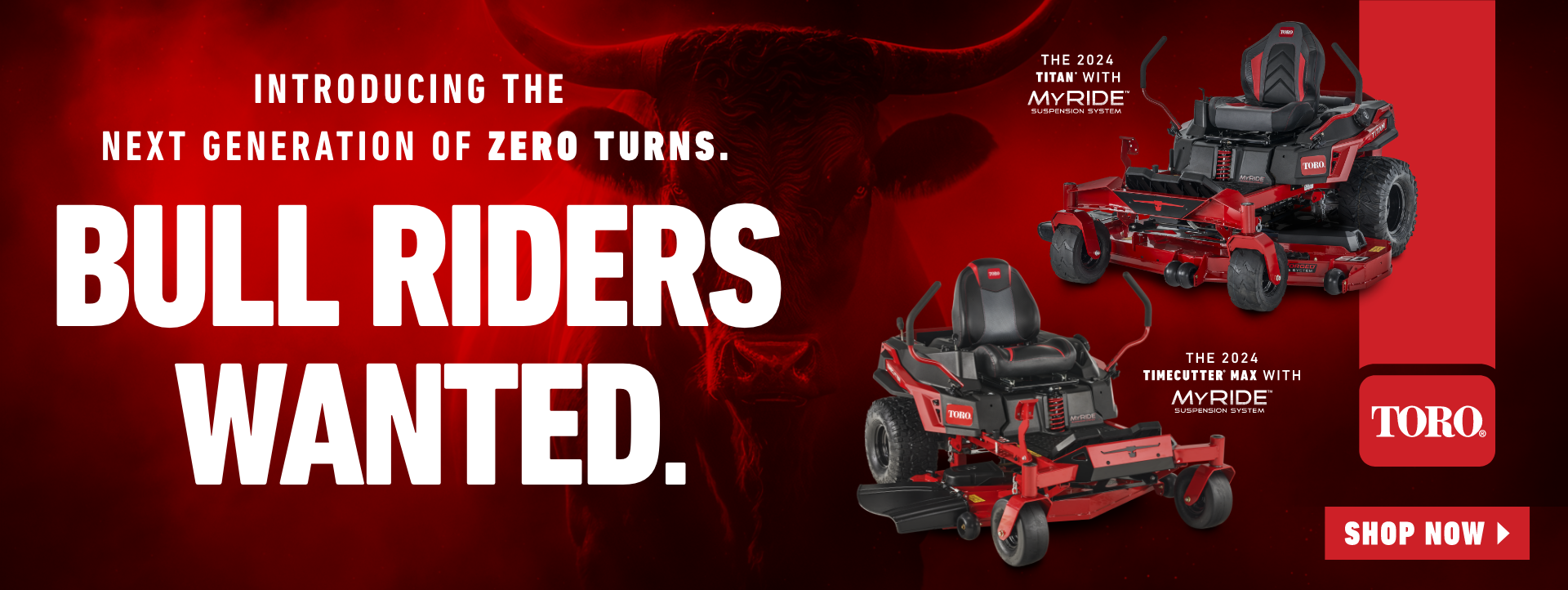 Introducing the Next Generation of Zero Turns. Bull Riders Wanted.