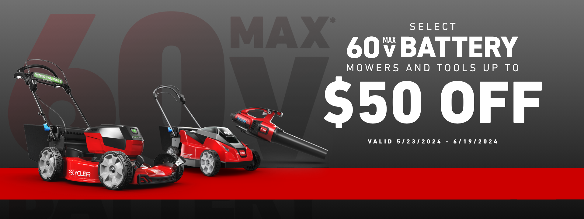 Save $50 off Select 60V Max Battery Mowers and Tools - shop now through June 19, 2024