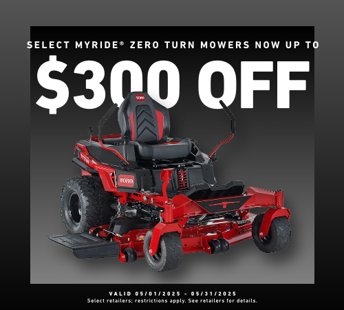 Save up to $300 of select MyRide Zero Turn Mowers - valid through May 31, 2025