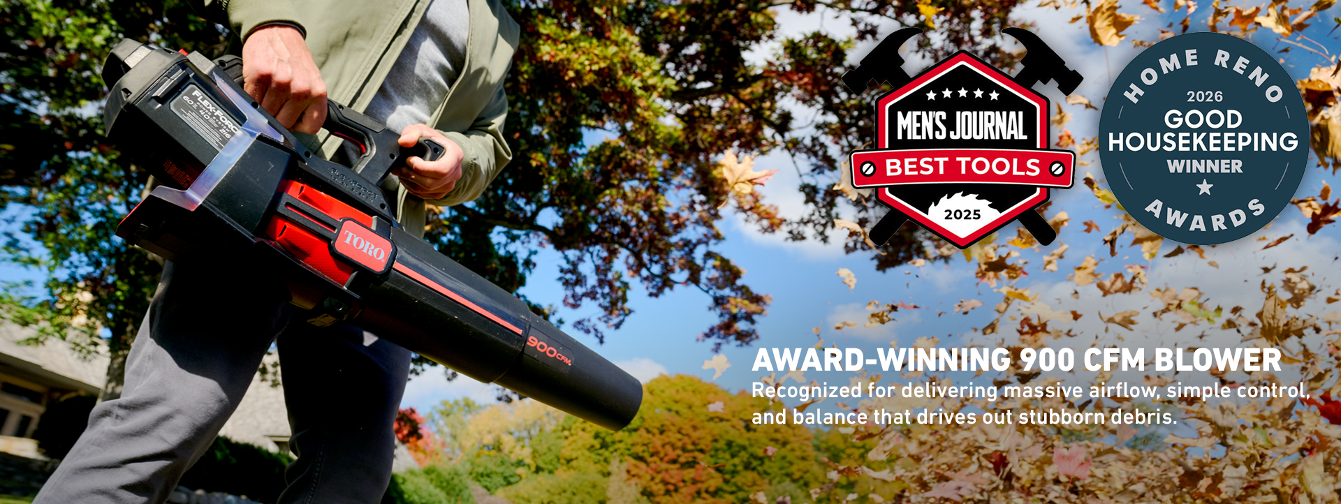 Mens Journal Best Tools 2025, Home Reno 2026 Good Housekeeping Winner Awards. Award-Winning 900 CFM Blower. Recognized for delivering massive airflow, simple control, and balance that drives out stubborn debris.