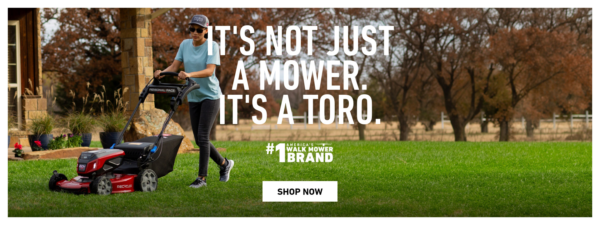 It's Not Just a Mower. It's a Toro. America's #1 Walk Mower Brand.