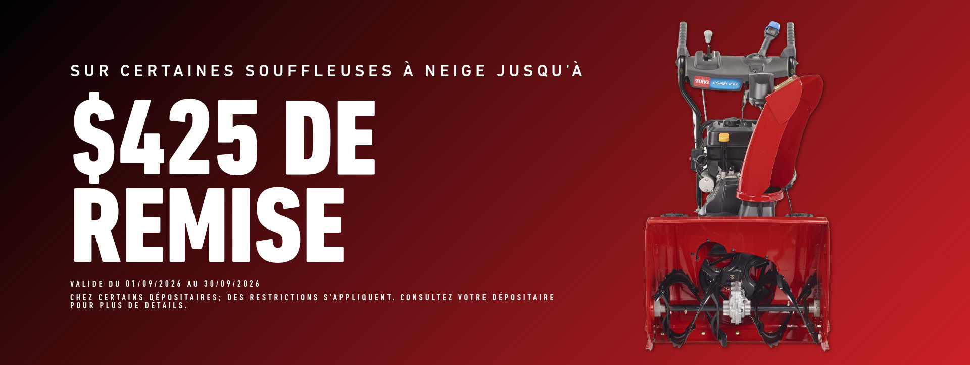 Sur certaines souffleuses a neige jusqu'a $425 de remise. Valide Du 1er au 30 septembre 2026.