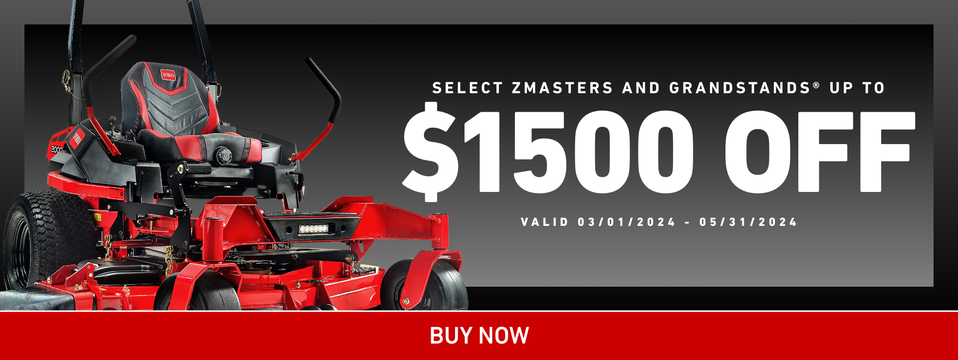 $1,500 off select Z Masters and GrandStand Mowers valid March 1, 2024 to May 31, 2024