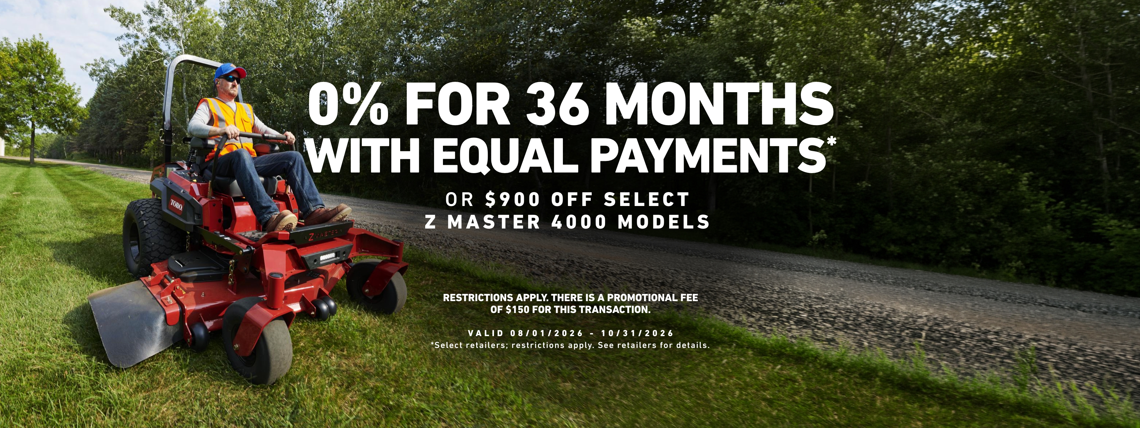 0% for 42 months with Equal Payments OR $900 Off Select Z Master 4000 Models