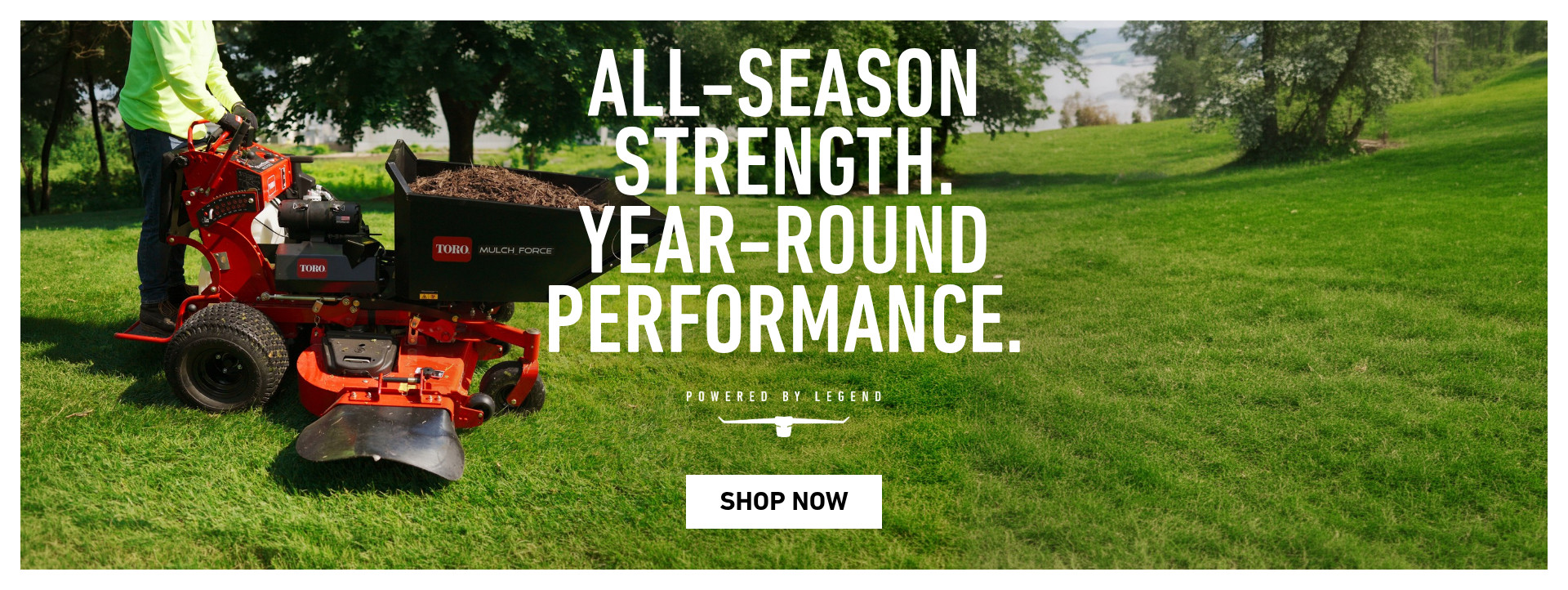 All-Season Strength. Year-round performance. Powered by Legend.